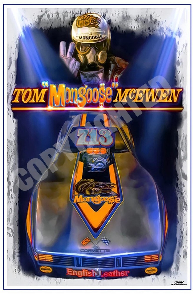 TOM « THE MONGOOSE » MCEWEN DRAG RACING ART PRINT 12X18 INCHES « FOREVER 713 »